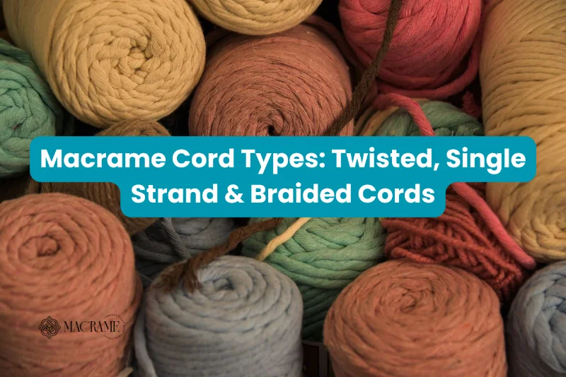 Macrame cord types like twisted cord, single strand cord, and braided cord in assorted colors for macrame and craft projects.